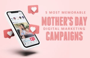 5 most memorable Mothers Day digital campaigns